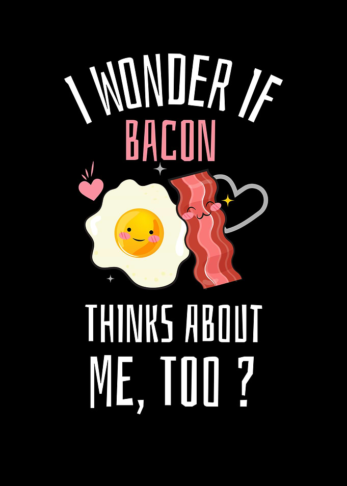 I Wonder If Bacon Thinks