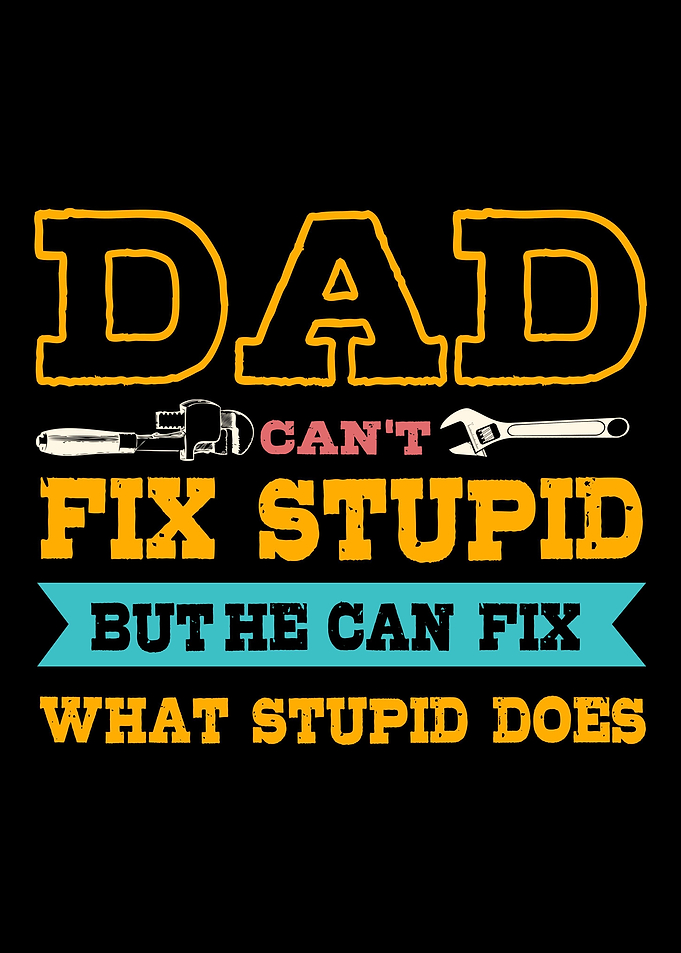 Daddy Cant Fix Stupid