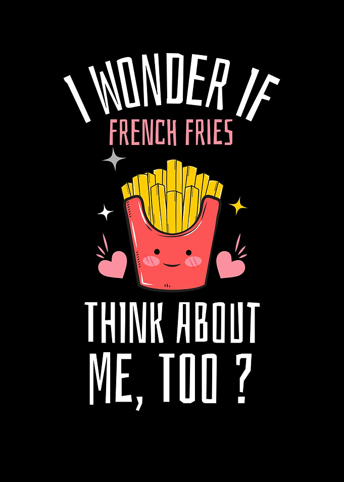 I Wonder If Fries Think