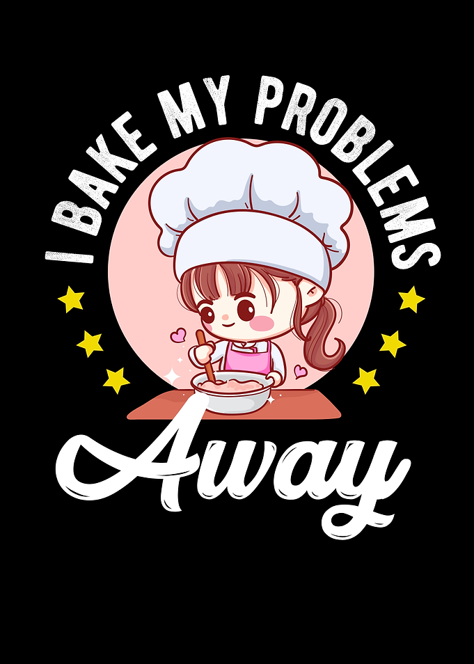 I Bake My Problems Away