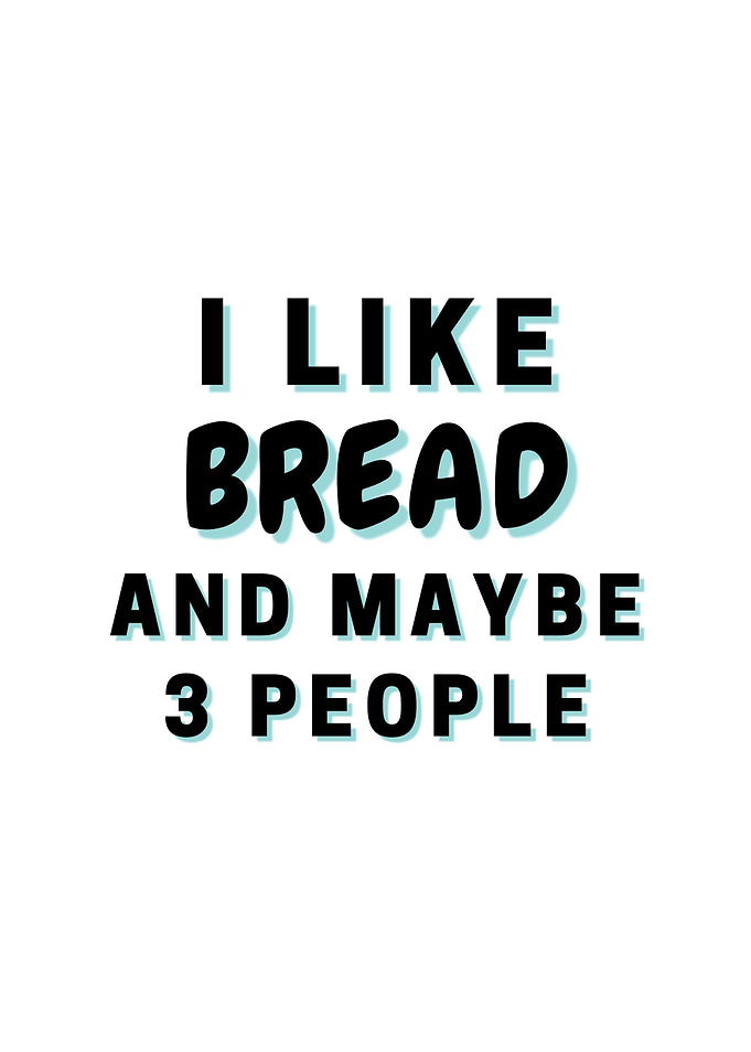 I Like Bread And Maybe 3