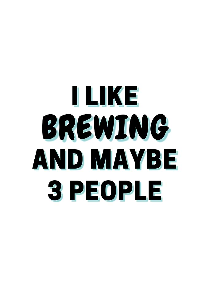 I Like Brewing And Maybe 3
