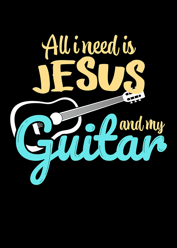 I need Jesus and my Guitar