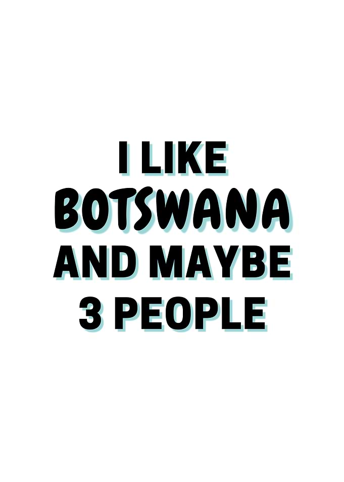 I Like Botswana And Maybe