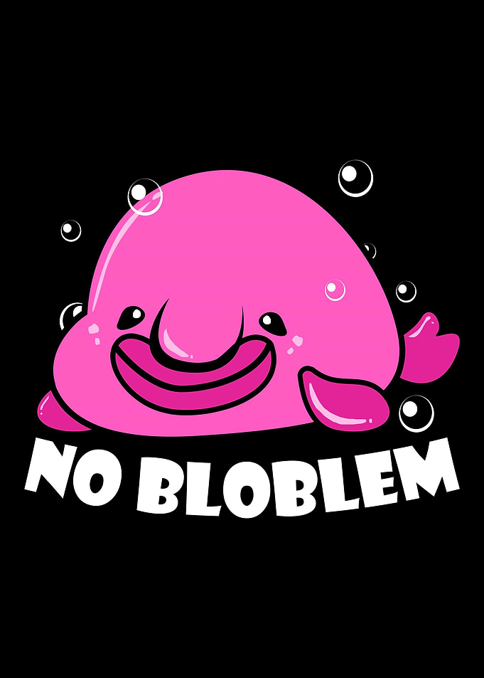 Blobfish No Problem