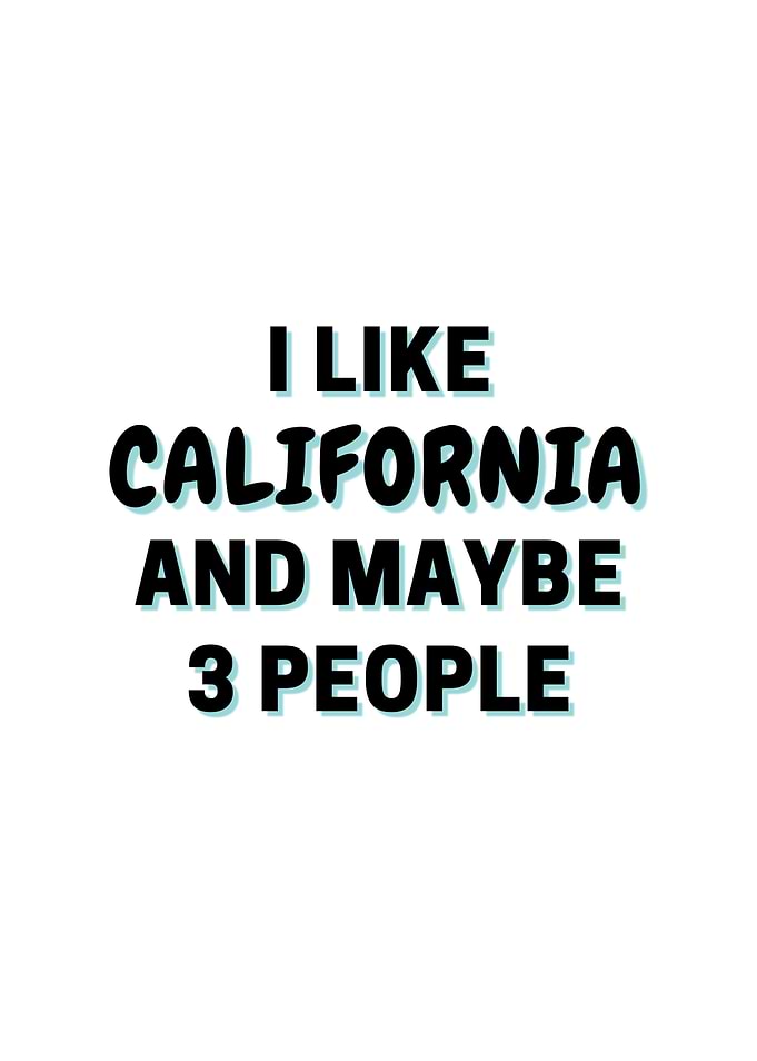 I Like California And