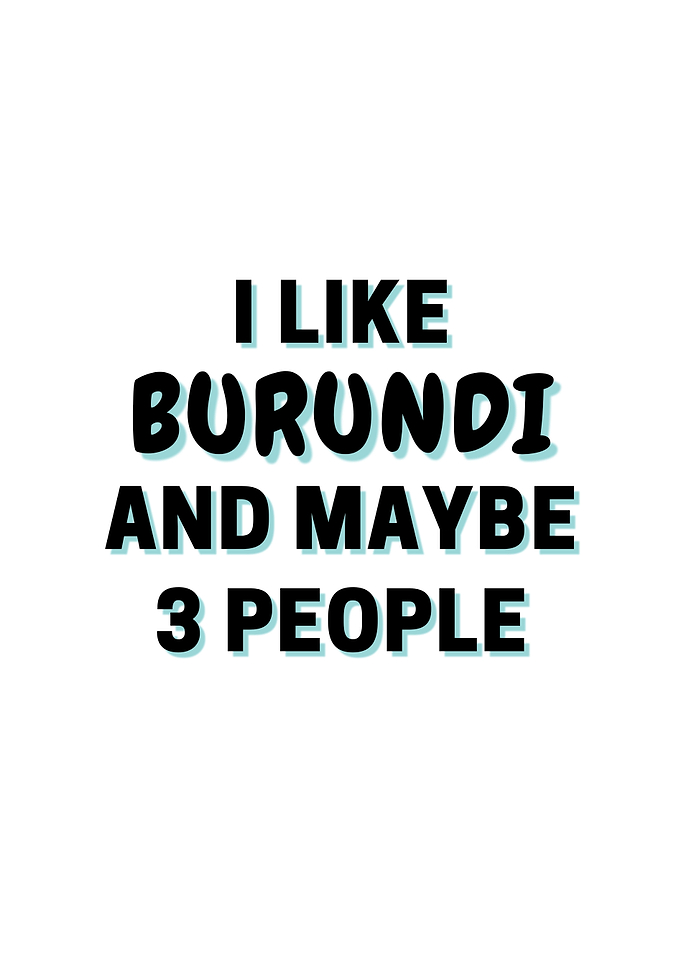 I Like Burundi And Maybe 3