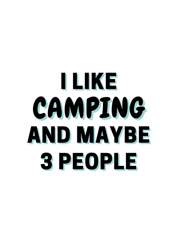 I Like Camping And Maybe 3