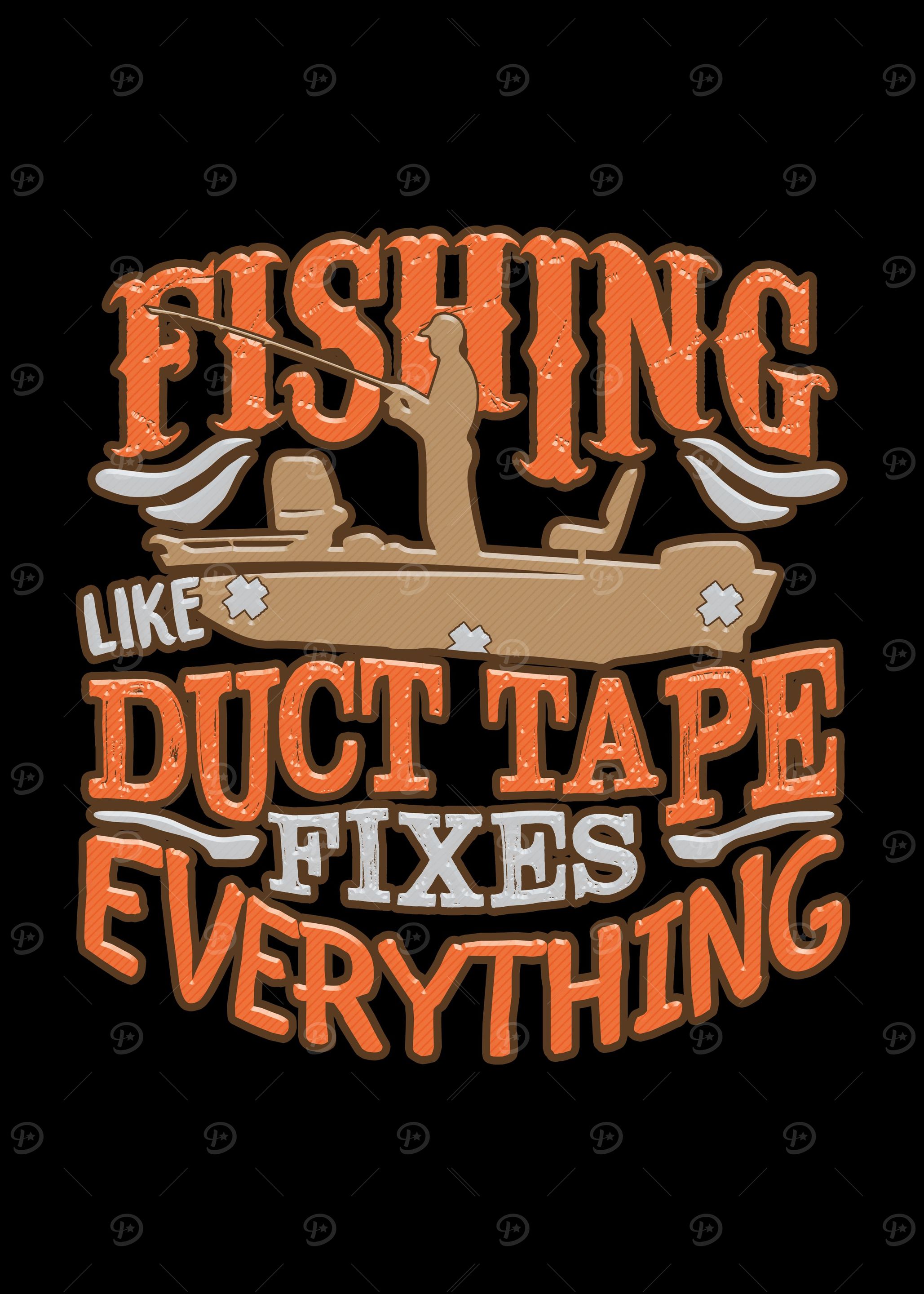 Fishing is like duct tape