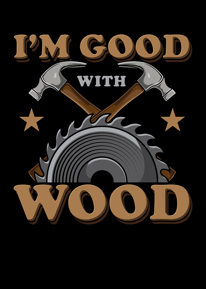 Im Good With Wood