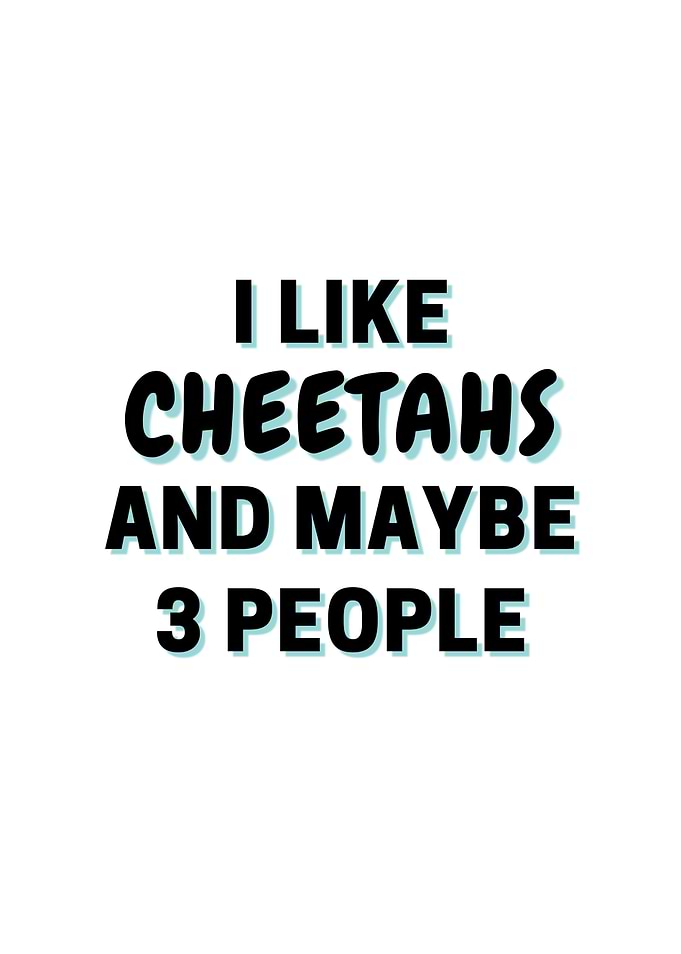 I Like Cheetahs And Maybe