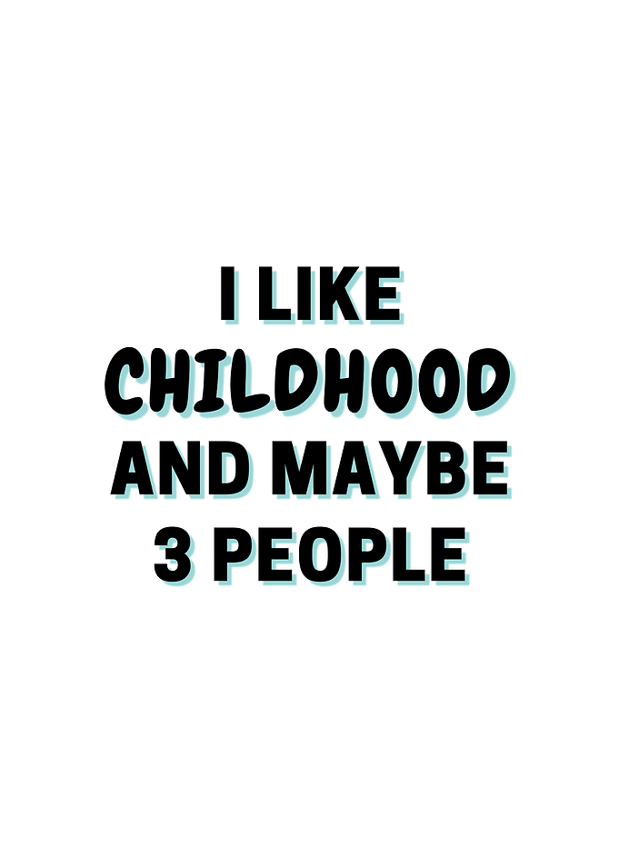 I Like Childhood And Maybe