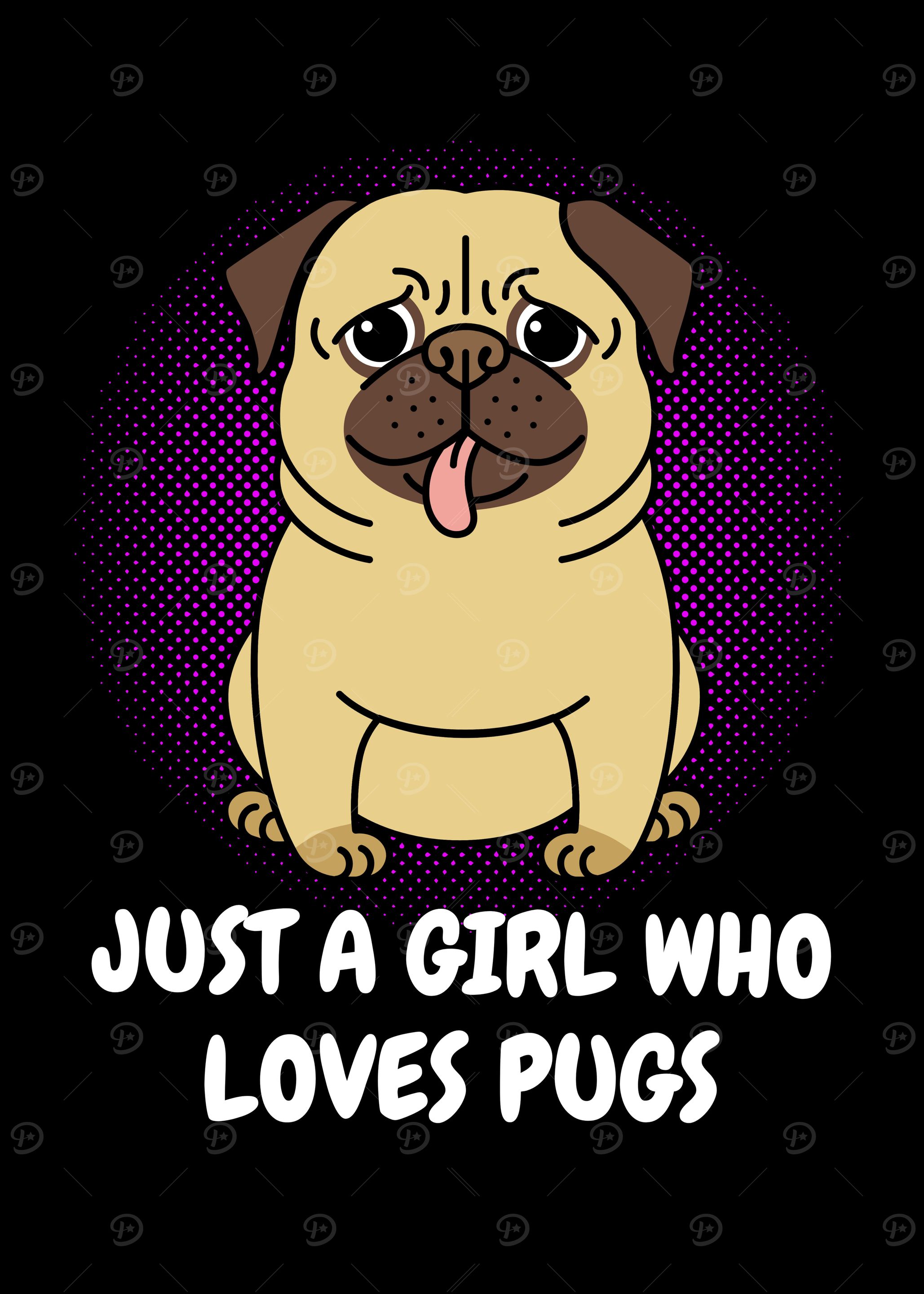 Just A Girl Who Loves Pugs