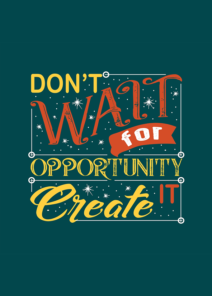 Dont Wait For Opportunity