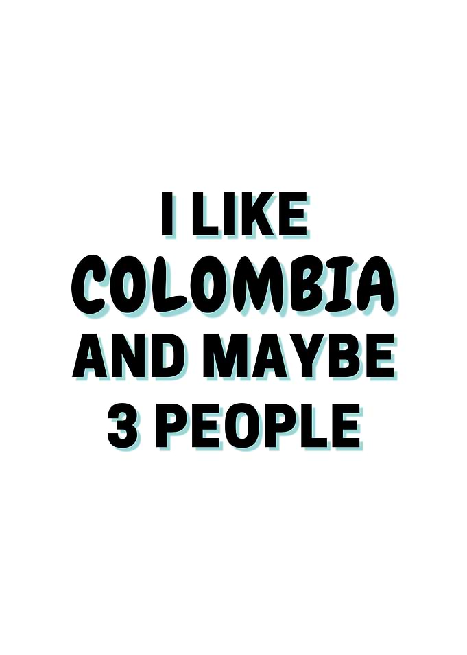 I Like Colombia And Maybe