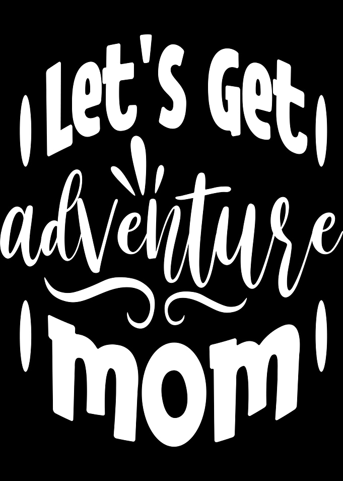 Mom Sayings Adventure