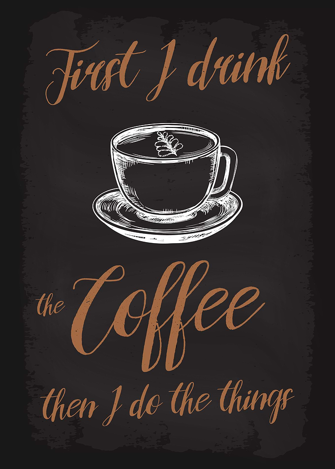 First I drink the Coffee