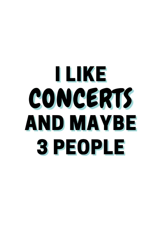 I Like Concerts And Maybe