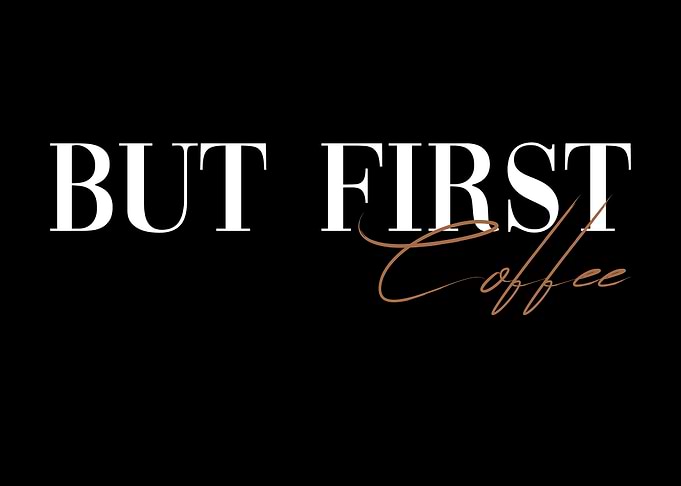 But First Coffee
