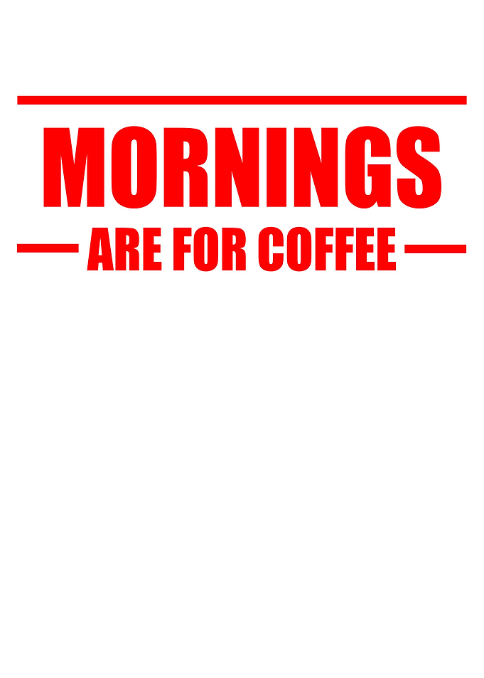Mornings are for coffee