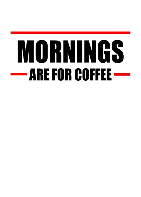 Mornings are for coffee