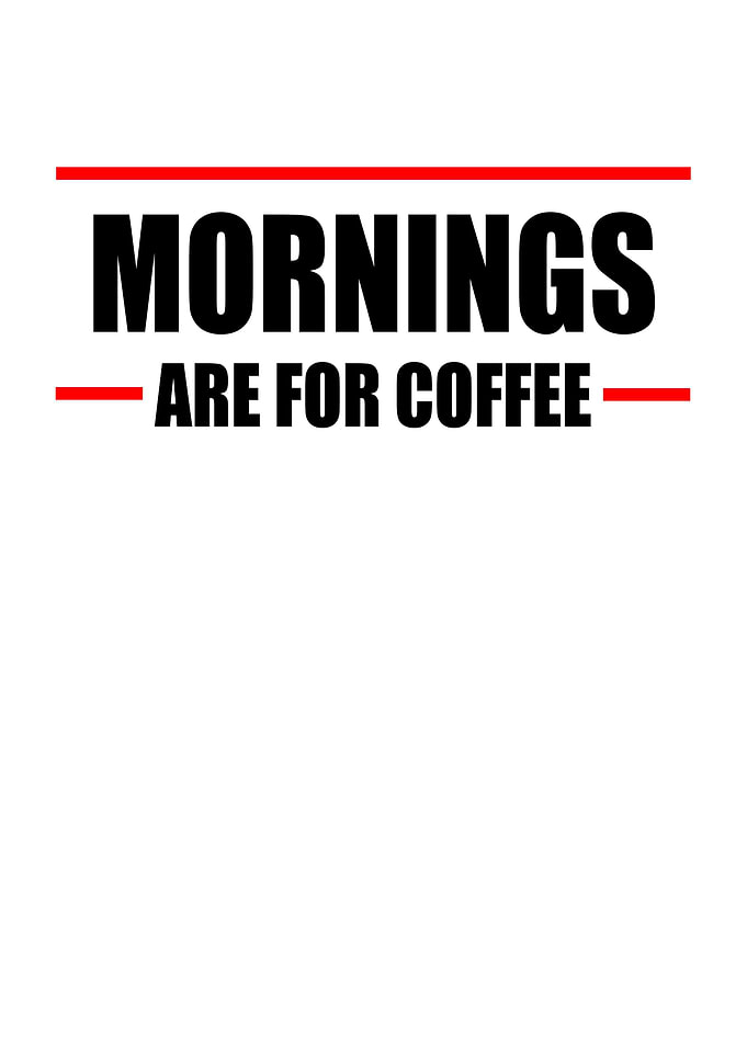 Mornings are for coffee