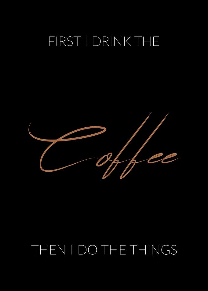 First I Drink the Coffee