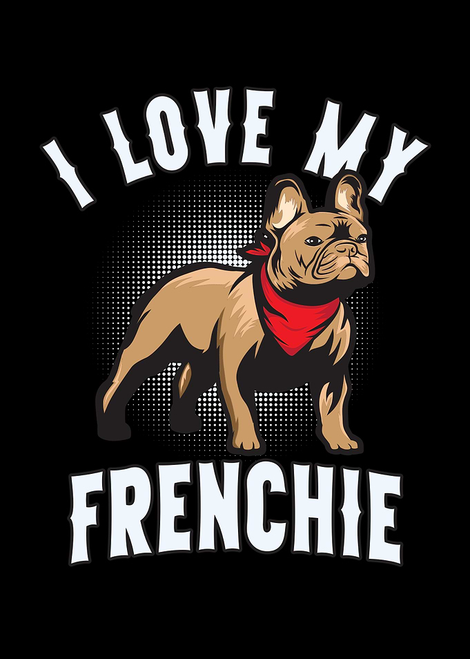 I Love My French Bulldog