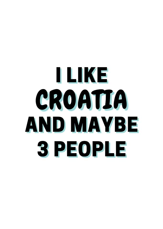 I Like Croatia And Maybe 3