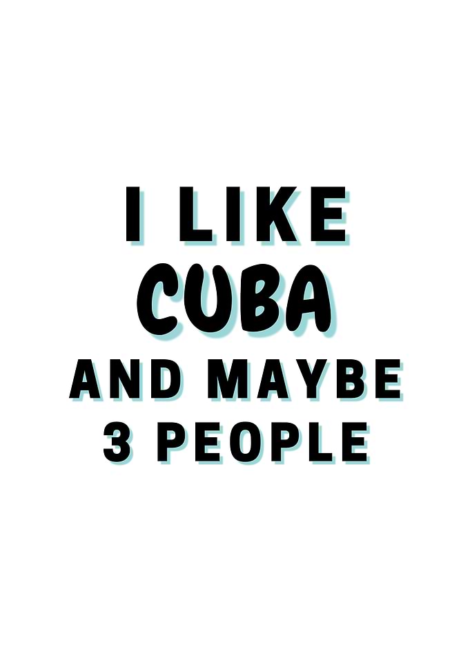 I Like Cuba And Maybe 3