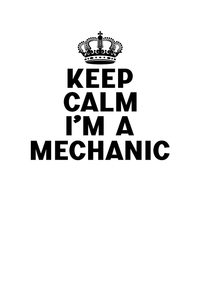 Keep calm I am a mechanic