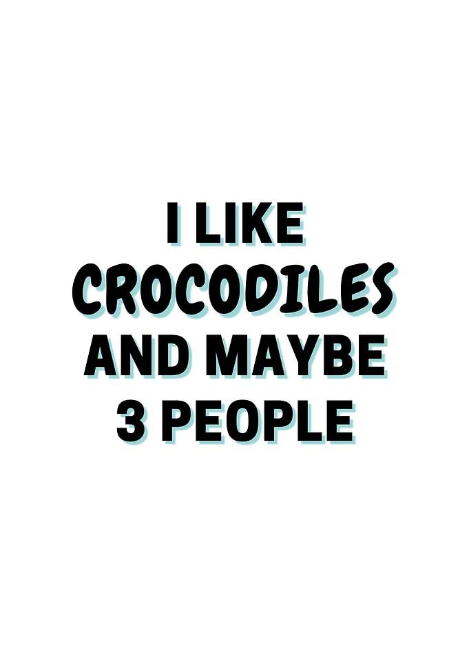 I Like Crocodiles And