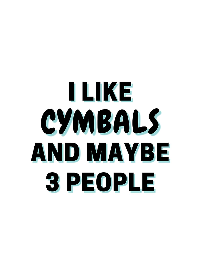 I Like Cymbals And Maybe 3