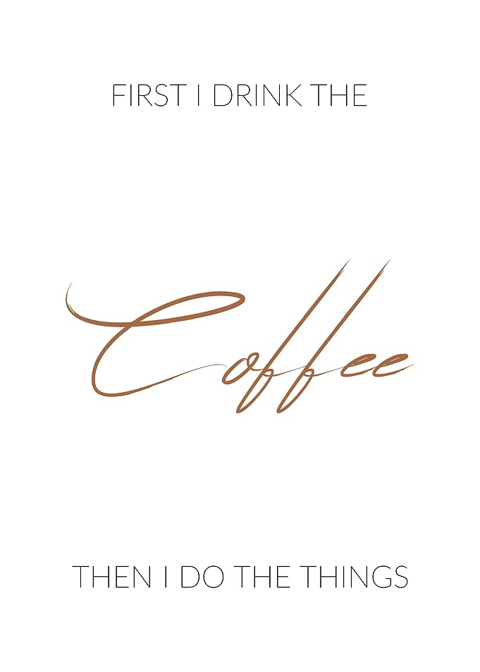 First I Drink the Coffee