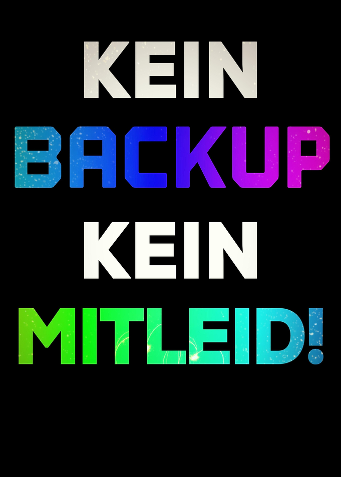 Kein Backup kein Mitleid