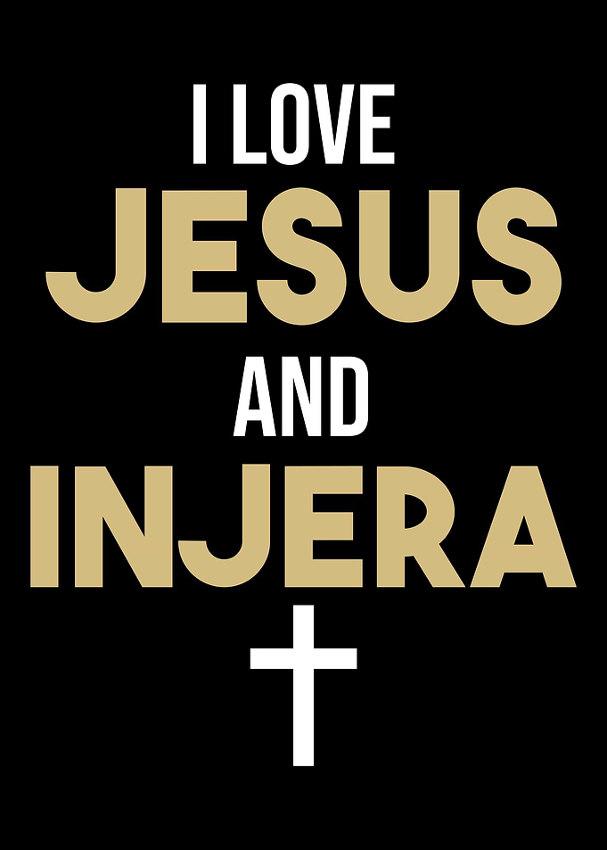I Love Jesus and Injera Ch