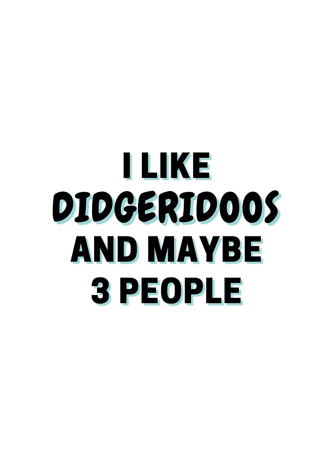 I Like Didgeridoos And