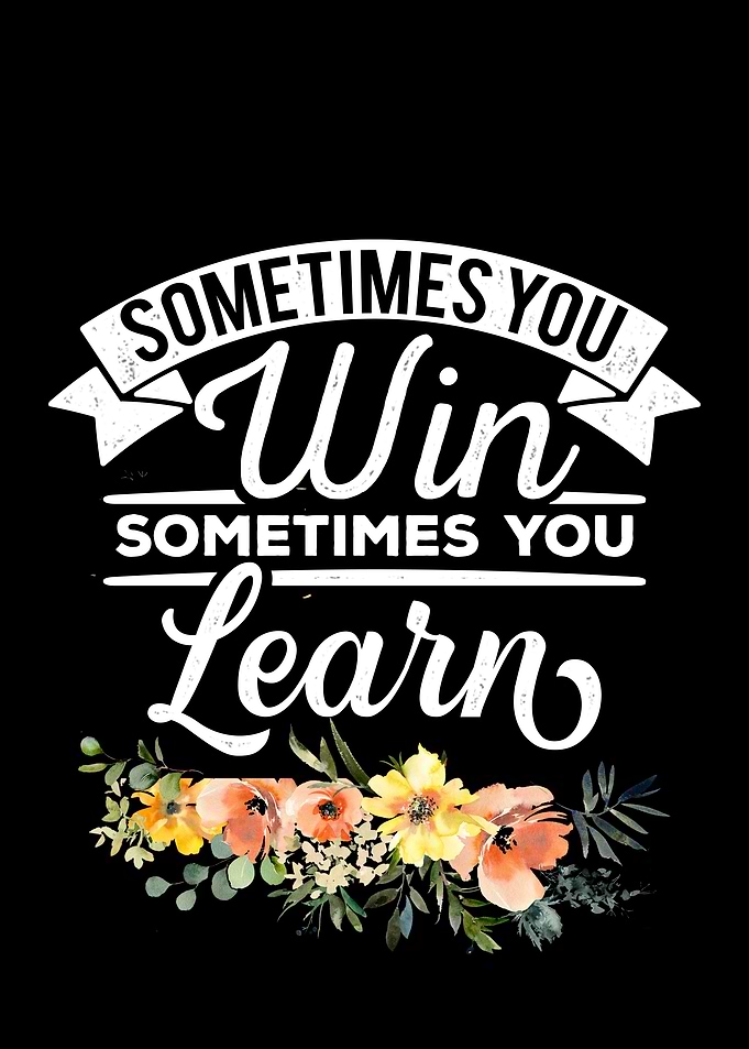 Sometimes you win or learn