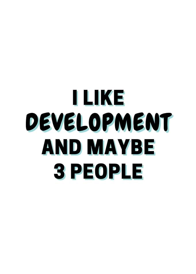 I Like Development And