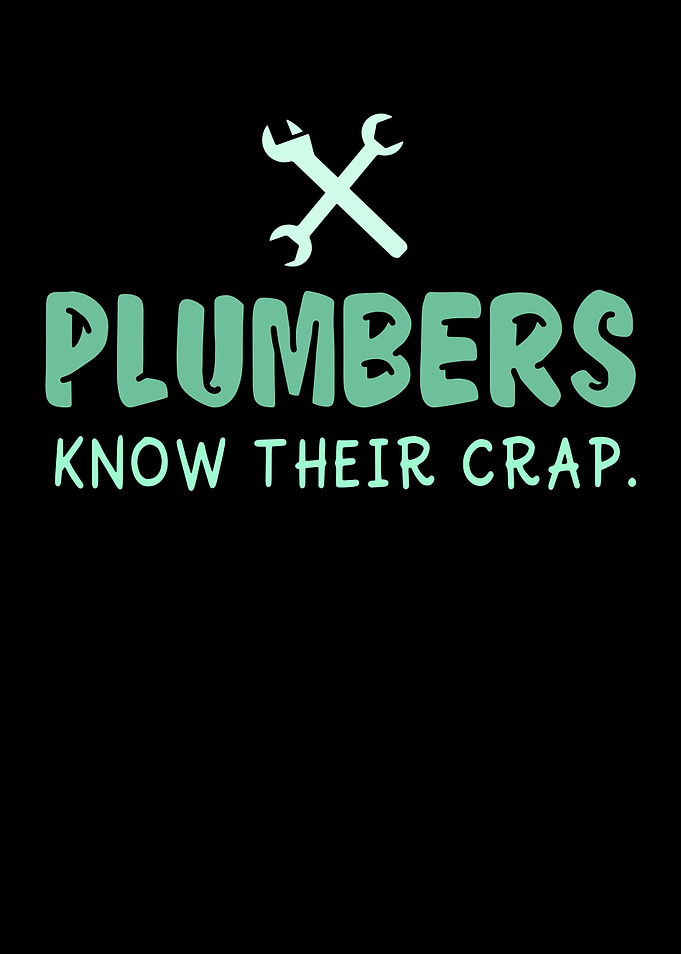Plumbers Know Their Crap
