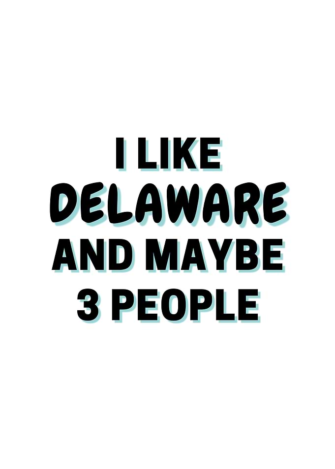 I Like Delaware And Maybe