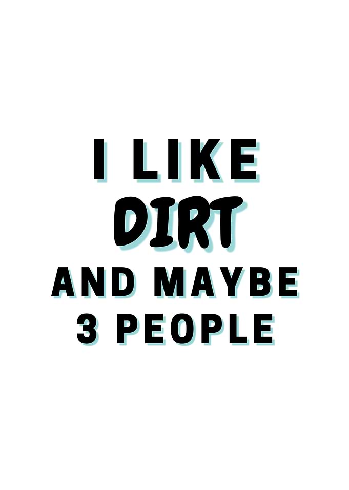 I Like Dirt And Maybe 3