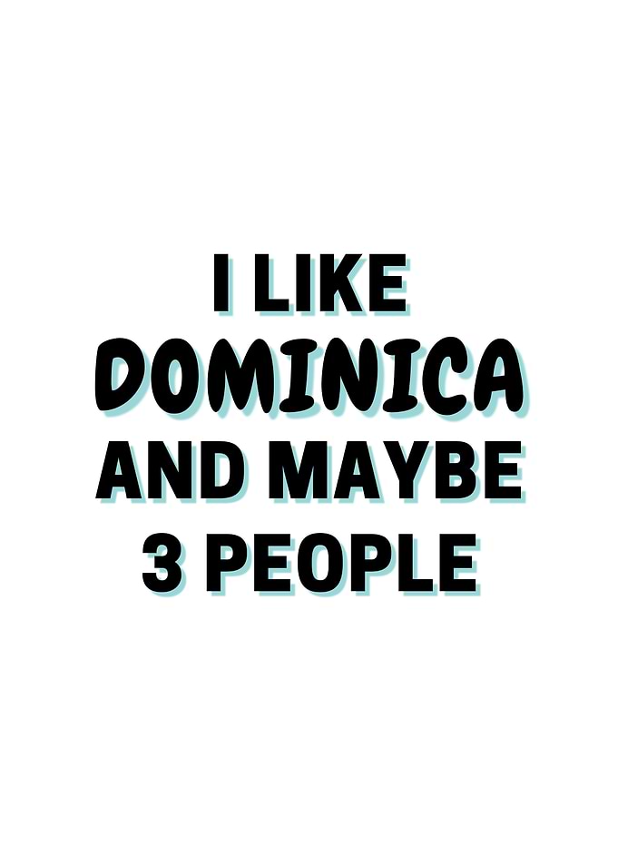 I Like Dominica And Maybe