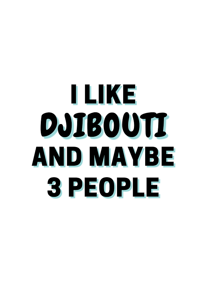 I Like Djibouti And Maybe
