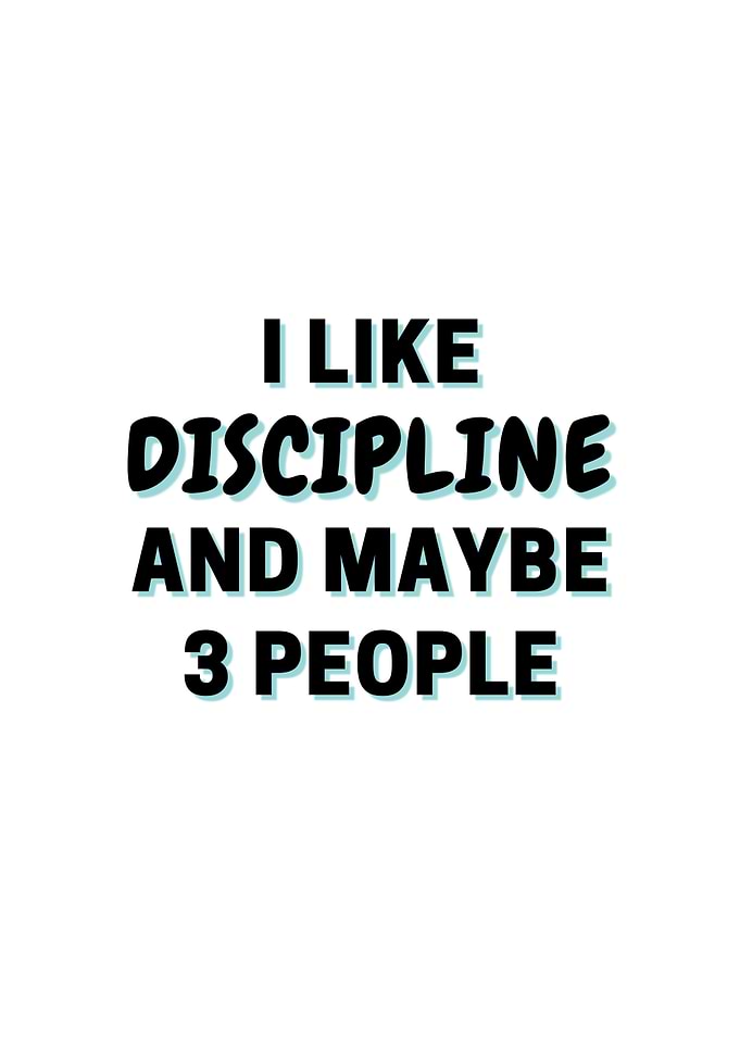 I Like Discipline And