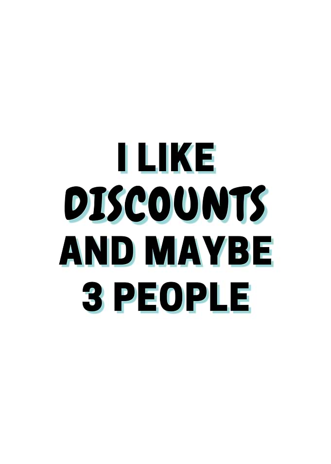 I Like Discounts And Maybe