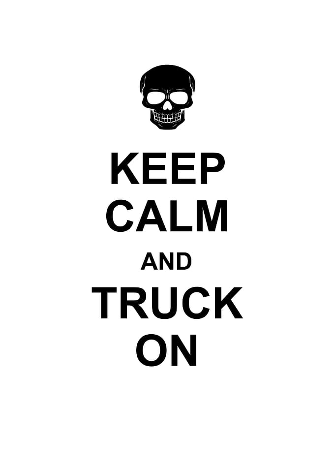 Keep calm and truck on