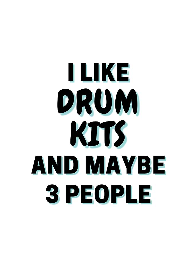 I Like Drum kits And Maybe