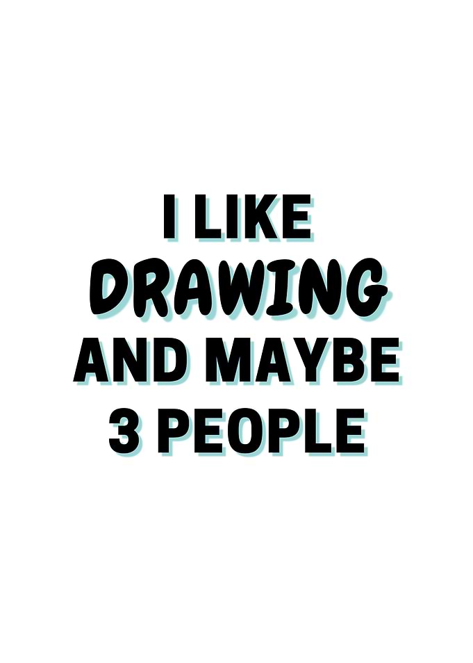 I Like Drawing And Maybe 3