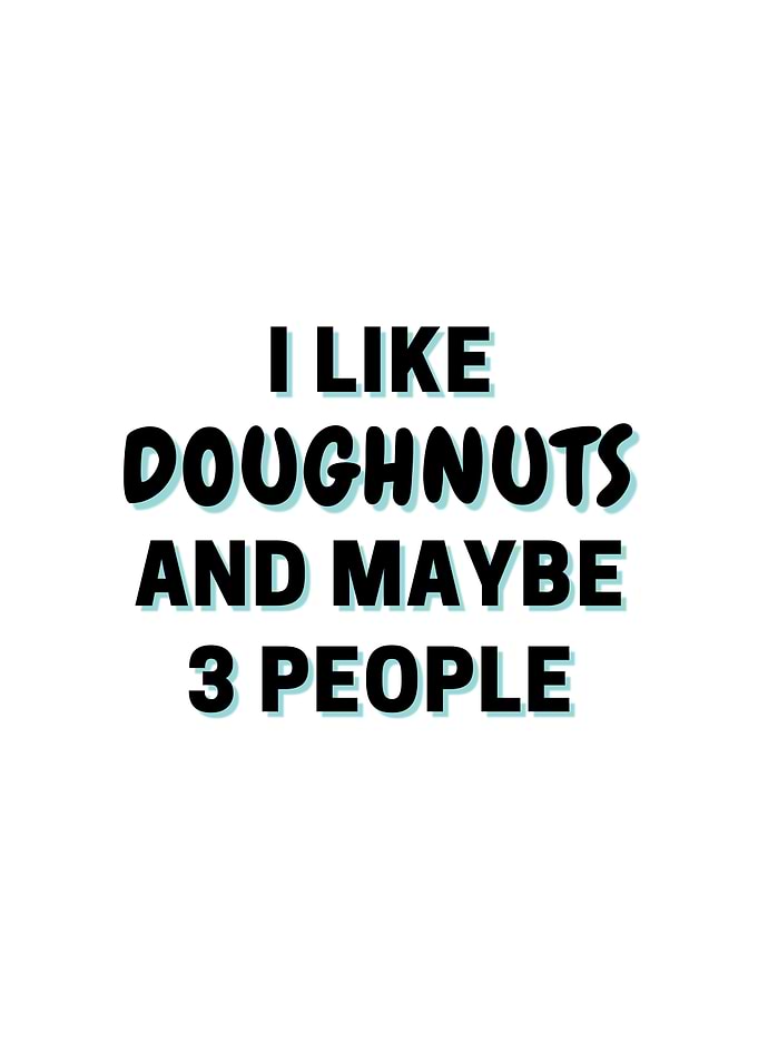 I Like Doughnuts And Maybe